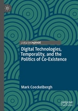 Digital Technologies, Temporality, and the Politics of Co-Existence - Mark Coeckelbergh