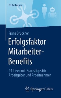 Erfolgsfaktor Mitarbeiter-Benefits - Franz Br&uuml;ckner