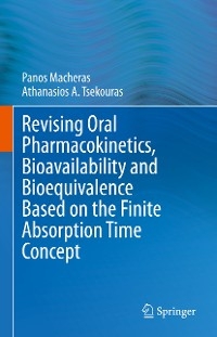 Revising Oral Pharmacokinetics, Bioavailability and Bioequivalence Based on the Finite Absorption Time Concept