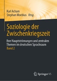 Soziologie der Zwischenkriegszeit. Ihre Hauptstr&ouml;mungen und zentralen Themen im deutschen Sprachraum - 