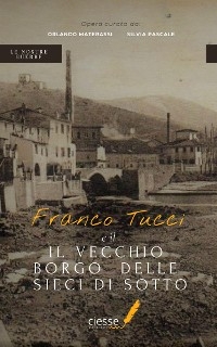 Franco Tucci e il vecchio borgo delle Sieci di Sotto