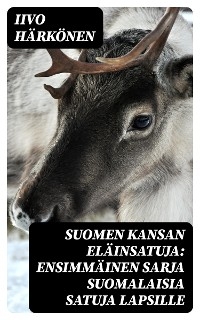 Suomen kansan eläinsatuja: Ensimmäinen sarja suomalaisia satuja lapsille