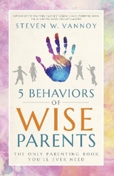 5 Behaviors of Wise Parents - Steven W. Vannoy
