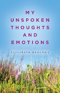 My Unspoken Thoughts and Emotions - Elizabeth Rehemma