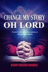 Change My Story Oh Lord - Dickson Omukosi