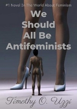 We Should All Be Antifeminists - Timothy O. Uzzi