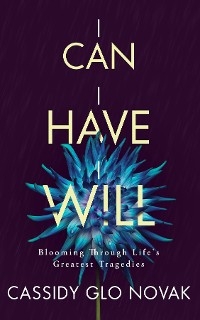 I Can I Have I Will - Cassidy Glo Novak