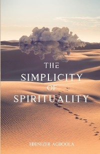 The Simplicity of Spirituality - Ebenezer Agboola