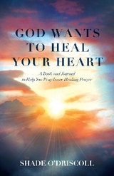 God Wants to Heal Your Heart - Shade O'Driscoll