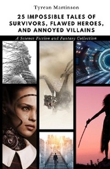 25 Impossible Tales of Survivors, Flawed Heroes, and Annoyed Villains - Tyrean Martinson