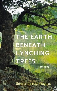 The Earth beneath Lynching Trees - Thomas Ronald Vaughan