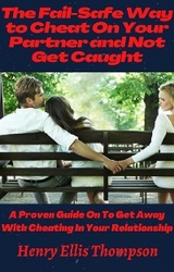 The Fail-Safe Way to Cheat On Your Partner and Not Get Caught - Henry Ellis Thompson