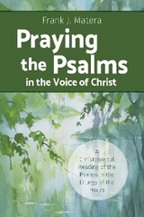 Praying the Psalms in the Voice of Christ - Frank J. Matera