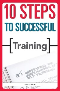 10 Steps to Successful Training - Elaine Biech