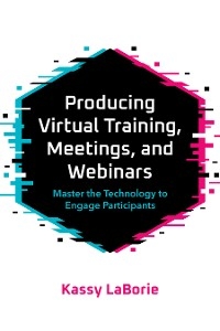Producing Virtual Training, Meetings, and Webinars - Kassy Laborie