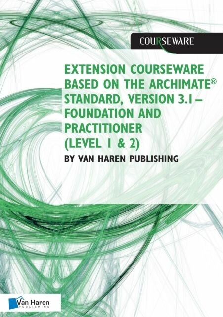 Extension courseware based on the ArchiMate Standard, Version 3.1 Standard by Van Haren Publishing - 