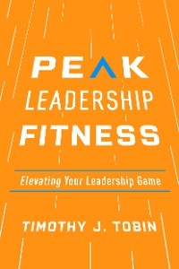Peak Leadership Fitness - Timothy J. Tobin