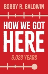 How We Got Here - Bobby R. Baldwin