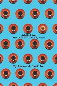 Addiction - Denver J Hamilton