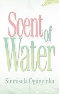 Scent of Water - Sinmisola Ogunyinka