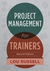 Project Management for Trainers, 2nd Edition - Lou Russell
