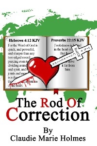 The Rod Of Correction - Claudie M Holmes