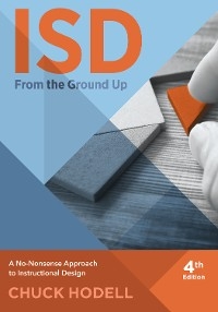 ISD From The Ground Up, 4th Edition - Chuck Hodell