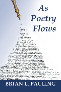 As Poetry Flows - Brian L. Pauling