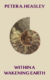 Within a Wakening Earth - Peter A Heasley