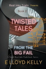 Twisted Tales from the Big Fail: A Novel -  E Lloyd Kelly