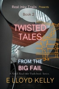 Twisted Tales from the Big Fail: A Novel -  E Lloyd Kelly