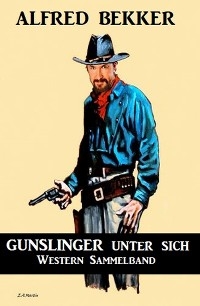 Gunslinger unter sich: Western Sammelband