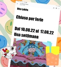Chiuso per ferie  dal 10.08.22 al 17.08.22   Una settimana