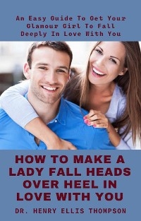 How To Make A Lady Fall Heads Over Heel In Love With You