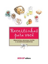 Receitinhas para voc&ecirc; - Biscoitos, gel&eacute;ias, pat&ecirc;s e acompanhamentos
