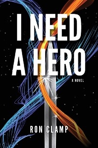 I Need a Hero - Ron Clamp