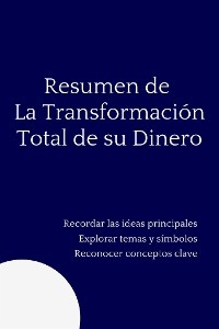 Resumen de La Transformación Total de su Dinero