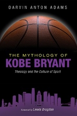 Mythology of Kobe Bryant -  Darvin Anton Adams