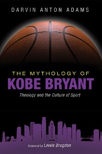 Mythology of Kobe Bryant -  Darvin Anton Adams