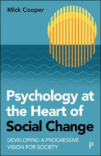 Psychology at the Heart of Social Change - Mick Cooper