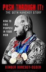 PUSH THROUGH IT! The Seth Hanchey Story - Kimber Hanchey-Ogden