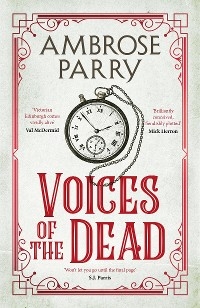 Voices of the Dead -  Ambrose Parry