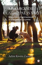 Mi amigo de cuatro patas y yo - Ad&aacute;n Rivera Zamora