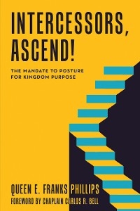 Intercessors, Ascend! - Queen E. Franks Phillips