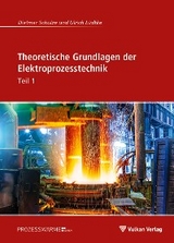 Theoretische Grundlagen der Elektroprozesstechnik Teil 1 - Ulrich L&uuml;dtke, Dietmar Schulze