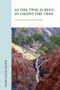 As The Twig Is Bent, So Grows The Tree - David Wattchow