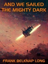 And We Sailed the Mighty Dark -  Frank Belknap Long