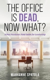 The Office is Dead, Now What? - Maryanne Spatola