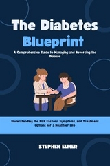 The Diabetes Blueprint: A Comprehensive Guide to Managing and Reversing the Disease - Stephen Elmer