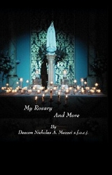 My Rosary and More - Deacon Nicholas A. Mazzei